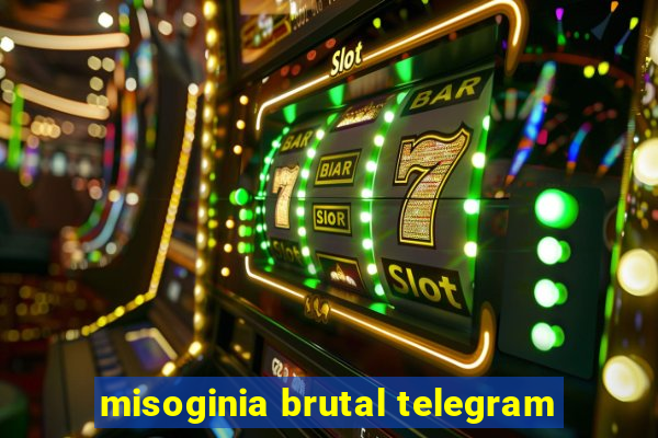 misoginia brutal telegram